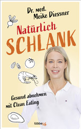 Natürlich schlank: Gesund abnehmen mit Clean Eating