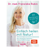 Dr. Franziska Rubin: Franziska Rubin: Einfach heilen mit Natur!